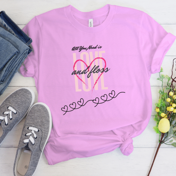 All You Need Is Love & Floss- Unisex T-Shirt