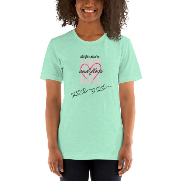 All You Need Is Love & Floss- Unisex T-Shirt - Image 15