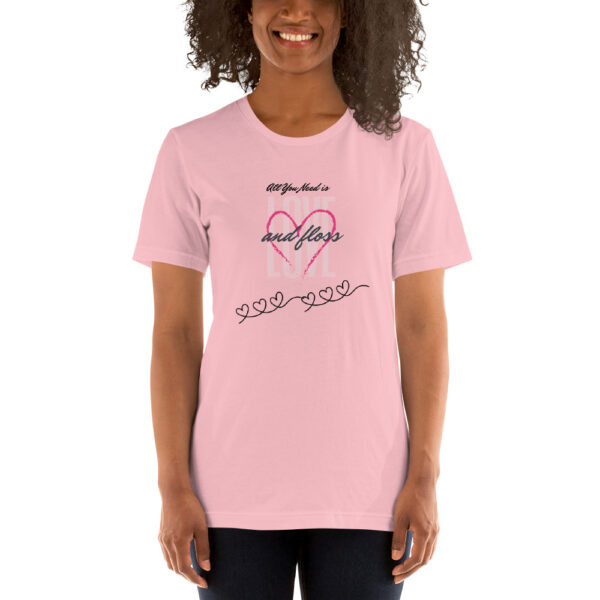 All You Need Is Love & Floss- Unisex T-Shirt - Image 16
