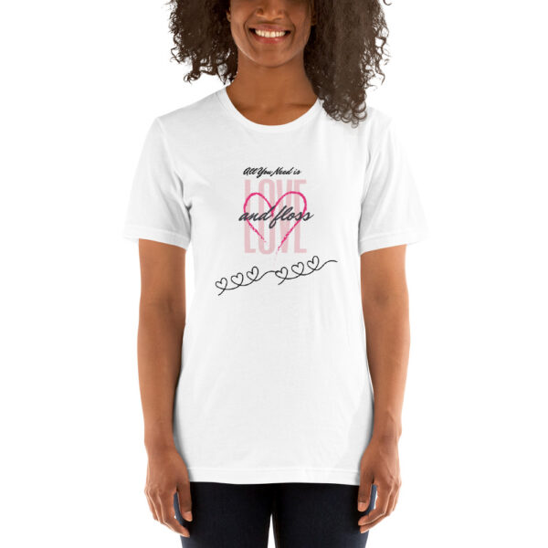 All You Need Is Love & Floss- Unisex T-Shirt - Image 10